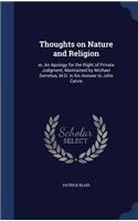 Thoughts on Nature and Religion: or, An Apology for the Right of Private Judgment, Maintained by Michael Servetus, M.D. in his Answer to John Calvin