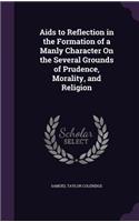 AIDS to Reflection in the Formation of a Manly Character on the Several Grounds of Prudence, Morality, and Religion