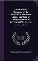Some Modest Remarks on Dr. Sherlock's New Book about the Case of Allegiance Due to Soveraign Powers, Etc.