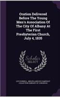 Oration Delivered Before the Young Men's Association of the City of Albany at the First Presbyterian Church, July 4, 1835