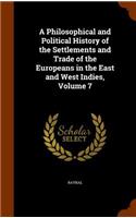 A Philosophical and Political History of the Settlements and Trade of the Europeans in the East and West Indies, Volume 7