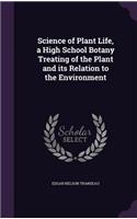 Science of Plant Life, a High School Botany Treating of the Plant and its Relation to the Environment