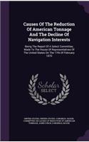 Causes Of The Reduction Of American Tonnage And The Decline Of Navigation Interests: (English)