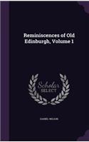 Reminiscences of Old Edinburgh, Volume 1