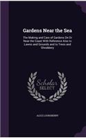 Gardens Near the Sea: The Making and Care of Gardens On Or Near the Coast With Reference Also to Lawns and Grounds and to Trees and Shrubbery(English)