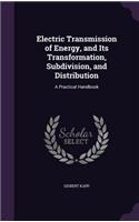 Electric Transmission of Energy, and Its Transformation, Subdivision, and Distribution