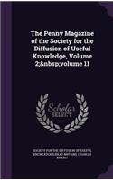 The Penny Magazine of the Society for the Diffusion of Useful Knowledge, Volume 2; Volume 11