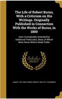 The Life of Robert Burns, With a Criticism on His Writings. Originally Published in Connection With the Works of Burns, in 1800