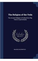 Religion of the Veda: The Ancient Religion of India (from Rig-Veda to Upanishads)