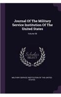 Journal of the Military Service Institution of the United States; Volume 58