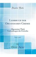 Lehrbuch Der Organischen Chemie, Vol. 1 of 2: Allgemeiner Theil, Verbindungen Der Fettreihe (Classic Reprint): Allgemeiner Theil, Verbindungen Der Fettreihe (Classic Reprint)