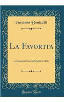 La Favorita: Dramma Serio in Quattro Atti (Classic Reprint)