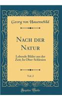 Nach Der Natur, Vol. 2: Lebende Bilder Aus Der Zeit; In Ober-Schlesien (Classic Reprint)