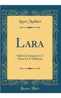 Lara: Opéra Comique En 3 Actes Et 6 Tableaux (Classic Reprint)