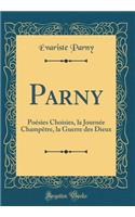 Parny: PoÃ©sies Choisies, La JournÃ©e ChampÃ¨tre, La Guerre Des Dieux (Classic Reprint)