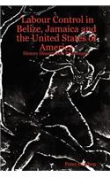 Labour Control in Belize, Jamaica and the United States of America