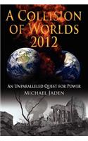 A Collision of Worlds 2012: An Unparalleled Quest for Power(English)