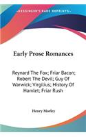 Early Prose Romances: Reynard The Fox; Friar Bacon; Robert The Devil; Guy Of Warwick; Virgilius; History Of Hamlet; Friar Rush