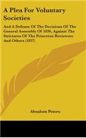 A Plea for Voluntary Societies: And a Defense of the Decisions of the General Assembly of 1836, Against the Strictures of the Princeton Reviewers and Others (1837)