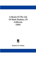 Sketch Of The Life Of Mark Hopkins, Of California (1881)