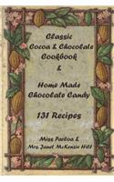 Classic Cocoa and Chocolate Cookbook and Home Made Chocolate Candy 131 Recipes