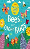 Bees and Other Bugs (I'm Glad There Are ...)