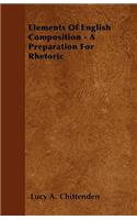 Elements Of English Composition - A Preparation For Rhetoric