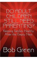 Do Adult Children Still Need Parenting?