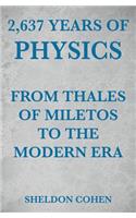 2,637 Years of Physics from Thales of Miletos to the Modern Era