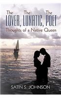 Lover, The Lunatic, The Poet- Thoughts of a Native Queen