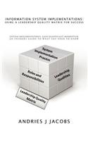 Information System Implementations: Using a Leadership Quality Matrix for Success: System Implementations, Gain Significant Momentum, An Insiders Guide to What You Need to Know