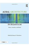 Aural Architecture in Byzantium: Music, Acoustics, and Ritual