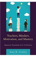 Teachers, Mindset, Motivation, and Mastery