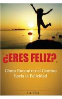 ¿Eres Feliz?: Cómo encontrar el camino hacia la felicidad: guía práctica(Spanish)