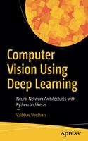 Computer Vision Using Deep Learning: Neural Network Architectures with Python and Keras