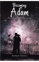 Becoming Adam: The True Story of a Perfect Love Gone Right Book 1