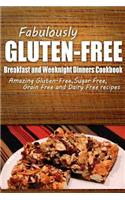 Fabulously Gluten-Free - Breakfast and Weeknight Dinners Cookbook: Yummy Gluten-Free Ideas for Celiac Disease and Gluten Sensitivity