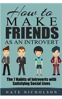 How to Make Friends as an Introvert: The 7 Habits of Introverts with Satisfying Social Lives(English)