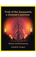 Trail of the Sasquatch, a shaman's journey: (English)