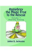 Humphrey the Magic Frog to the Rescue: Volume 1: Healthy Eating