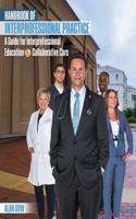 Handbook of Interprofessional Practice: A Guide for Interprofessional Education and Collaborative Care: A Guide for Interprofessional Education and Collaborative Care