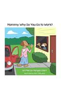 Mommy, Why Do You Go to Work?: (English)