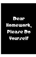 Dear Homework, Please Do Yourself - Black Notebook / Extended Lined Pages / Soft