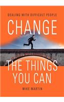 Change the Things You Can: Dealing with Difficult People