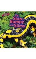 My Skin Is Bumpy and Slimy: What am I?