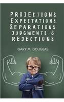 Projections, Expectations, Separations, Judgments & Rejections