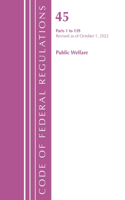 Code of Federal Regulations, TITLE 45 PUBLIC WELFARE 1-139, Revised as of October 1, 2022: (Code of Federal Regulations, Title 42 Public Health)