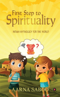 First Step to Spirituality: Indian Mythology For The World