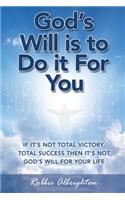 God's Will Is to Do It for You