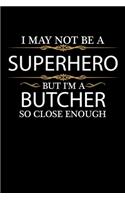 I May not be a Superhero but I'm a Butcher so close enough Graduation Journal 6 x 9 120 pages Graduate notebook